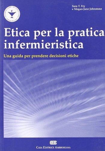 Etica per la pratica infermieristica. Una guida per prendere decisioni etiche