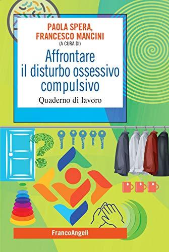 Affrontare il Disturbo Ossessivo Compulsivo: Quaderno di Lavoro