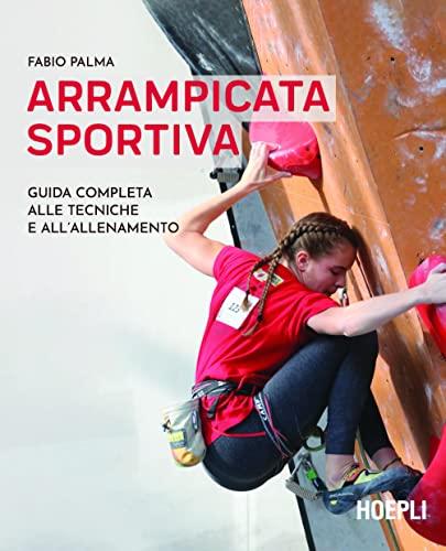 Arrampicata sportiva: Guida completa alle tecniche e all'allenamento (Italian Edition)