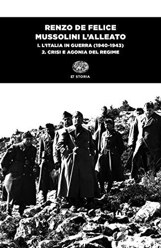 Mussolini l'alleato. Vol. 1: L'Italia in guerra (1940-1943). Crisi e agonia del regime