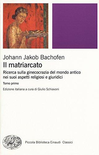 Il Matriarcato - Johann Jakob Bachofen (Einaudi, 2016)