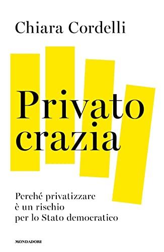 Privatocrazia. Perché privatizzare è un rischio per lo Stato moderno
