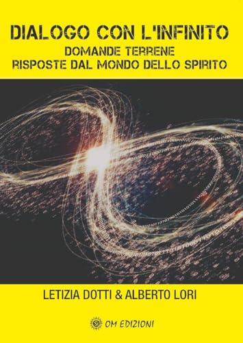 Dialogo con l'Infinito. Domande terrene. Risposte dal mondo dello spirito