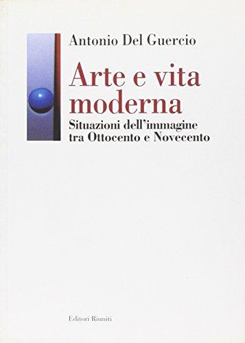 Arte e Vita Moderna: Situazioni dell'immagine tra Ottocento e Novecento