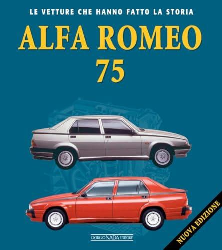 Alfa Romeo 75. Nuova ediz. - Edizione Aggiornata per il 40° Anniversario