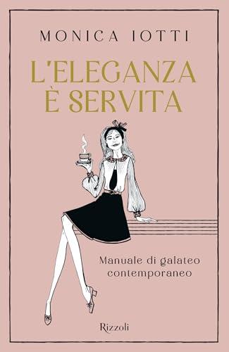 L'eleganza è servita: Manuale di galateo contemporaneo