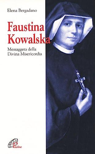 Faustina Kowalska. Messaggera della Divina Misericordia