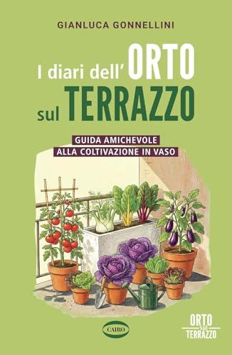I diari dell'orto sul terrazzo. Guida amichevole alla coltivazione in vaso