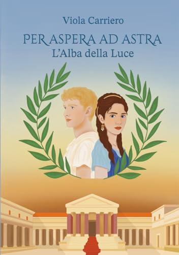 Per Aspera ad Astra, vol. 1: L'Alba della Luce