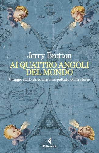 Ai quattro angoli del mondo. Viaggio nelle direzioni inaspettate della storia