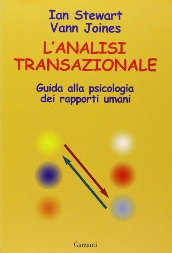 L'analisi transazionale. Guida alla psicologia dei rapporti umani