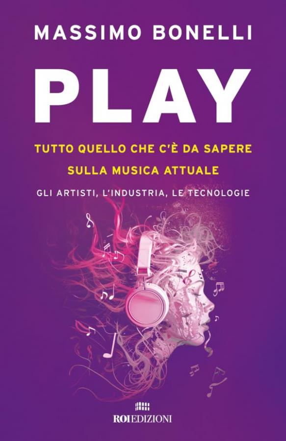 Play: Tutto quello che c'è da sapere sulla musica attuale. Gli artisti, l'industria, le tecnologie