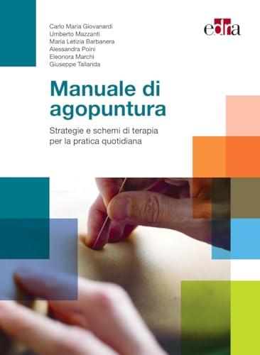 Manuale di agopuntura. Strategie e schemi di terapia per la pratica quotidiana