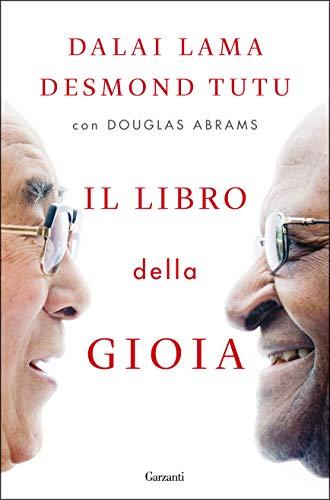 Il libro della gioia: raggiungere la felicità duratura nel mondo di oggi