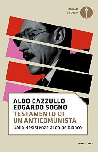 Testamento di un anticomunista: Dalla Resistenza al golpe bianco