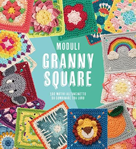 Moduli Granny Square: 100 motivi all'uncinetto da combinare