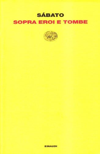 Sopra eroi e tombe - Ernesto Sabato - Einaudi