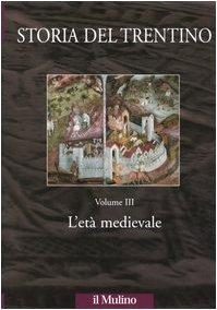 Storia del Trentino. L'età medievale (Vol. 3)