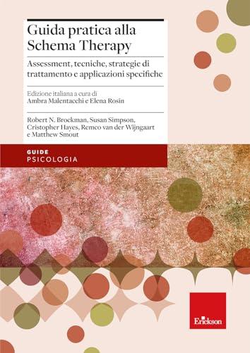 Guida pratica alla Schema Therapy. Assessment, tecniche, strategie di trattamento e applicazioni specifiche