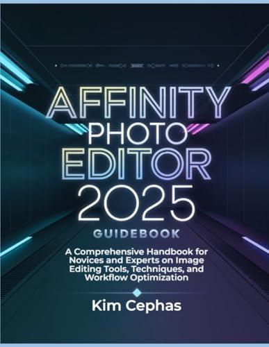Affinity Photo Editor 2025 Guidebook