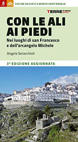 Con le ali ai piedi nei luoghi di san Francesco e dell'arcangelo Michele