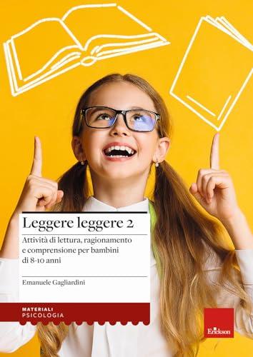 Leggere leggere. Attività di lettura, ragionamento e comprensione per bambini di 8-10 anni (Vol. 2)