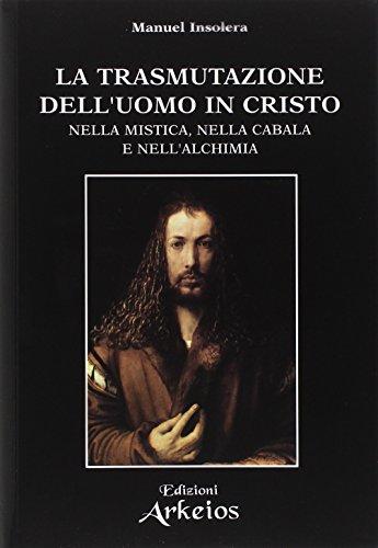 La trasmutazione dell'uomo in Cristo: Nella mistica, nella Cabala e nell'alchimia (La via dei simboli)