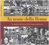 In nome della Roma. Vocabolario illustrato della lingua giallorossa