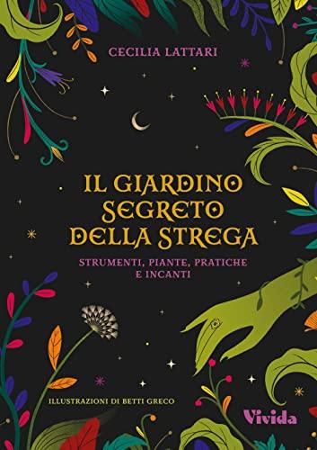 Il Giardino Segreto della Strega: Strumenti, Piante, Pratiche e Incanti
