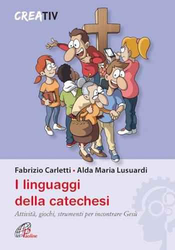 I linguaggi della catechesi - Fabrizio Carletti, Alda Maria Lusuardi
