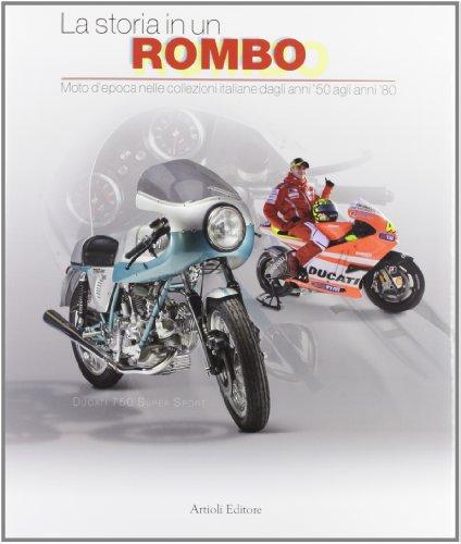 La storia in un rombo. Moto d'epoca nelle collezioni italiane dagli anni '50 agli anni '80. Ediz. illustrata