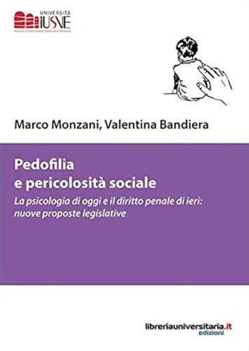 Pedofilia e pericolosità sociale. La psicologia di oggi e il diritto penale di ieri: nuove proposte legislative