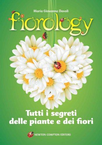 Fiorology. Tutti i segreti delle piante e dei fiori