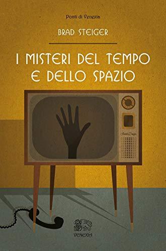 I misteri del tempo e dello spazio: Un viaggio nel paranormale con Brad Steiger