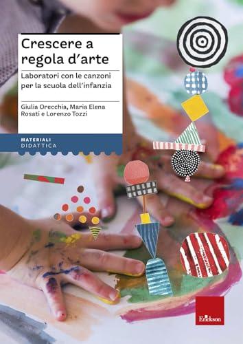 Crescere a regola d'arte. Laboratori con le canzoni per la scuola dell'infanzia