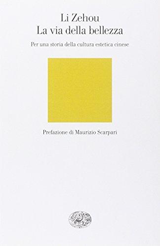 La via della bellezza. Per una storia della cultura estetica cinese