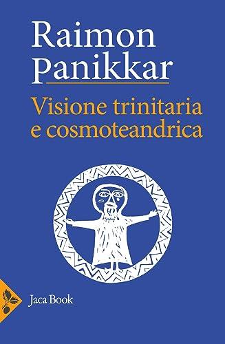 Visione trinitaria e cosmotendrica. Dio-uomo-cosmo