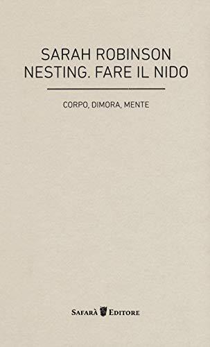 Nesting. Fare il nido. Corpo, dimora, mente