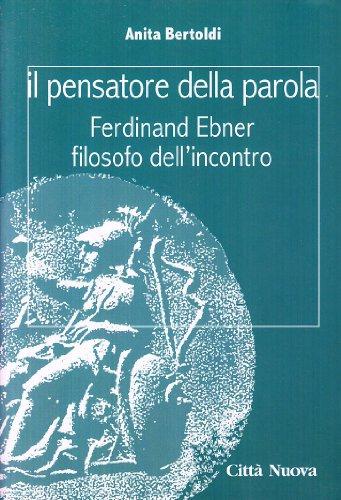 Il pensatore della parola Ferdinand Ebner, filosofo dell'incontro