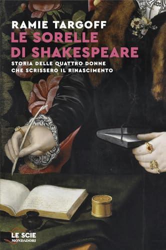 Le sorelle di Shakespeare. Storia delle quattro donne che scrissero il Rinascimento