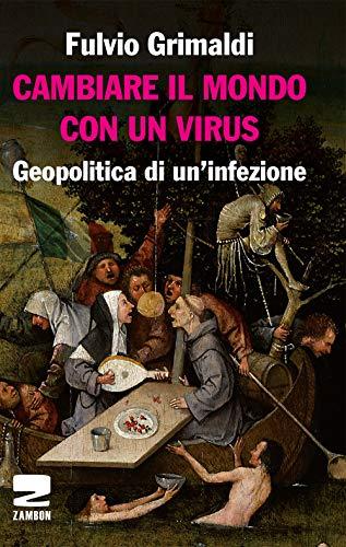 Cambiare il mondo con un virus. Geopolitica di un'infezione