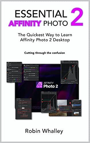 Essential Affinity Photo 2: La Guida Rapida per Padroneggiare Affinity Photo 2 Desktop