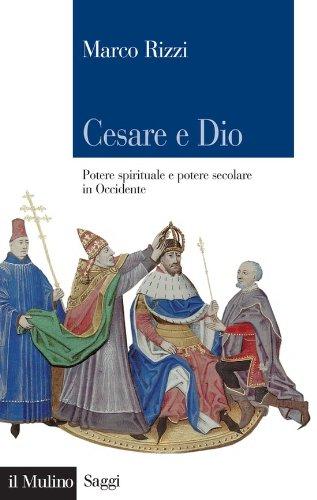 Cesare e Dio: Potere spirituale e potere secolare in Occidente