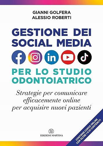 Gestione dei social media nello studio odontoiatrico. Strategie per comunicare efficacemente online per acquisire nuovi pazienti. Con Video