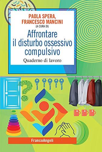 Affrontare il disturbo ossessivo compulsivo: Quaderno di lavoro