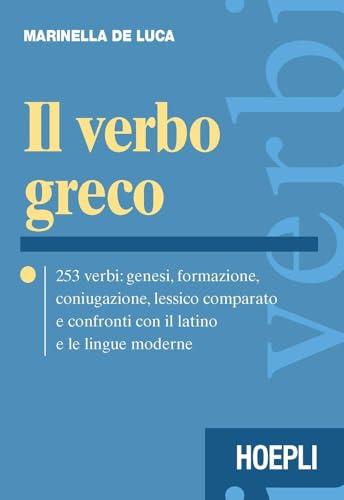 Il verbo greco. 253 verbi: genesi, formazione, coniugazione, lessico comparato e confronti con il latino e le lingue moderne. Con CD-ROM