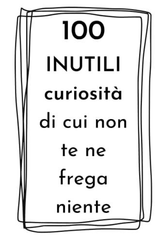 100 INUTILI curiosità di cui non te ne frega niente idea regalo divertente per amici