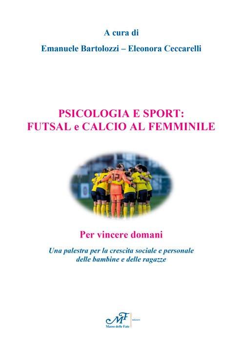 Psicologia e sport: futsal e calcio al femminile. Per vincere domani. Una palestra per la crescita sociale e personale delle bambine e delle ragazze
