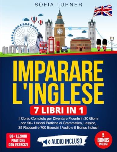 Imparare l'Inglese: 7 Libri in 1 - Corso Completo per la Fluency in 30 Giorni