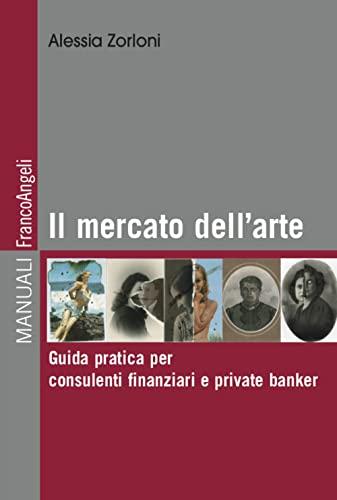 Il mercato dell'arte: Guida pratica per consulenti finanziari e private banker (Italian Edition)